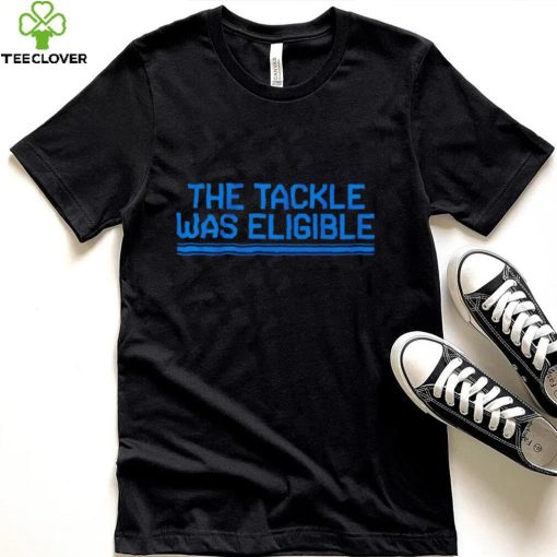 The tackle was eligible text 2024 hoodie, sweater, longsleeve, shirt v-neck, t-shirt