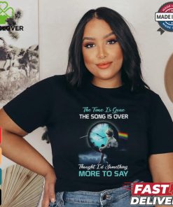 The time is gone the songs is over thought i'd something more to say shirt