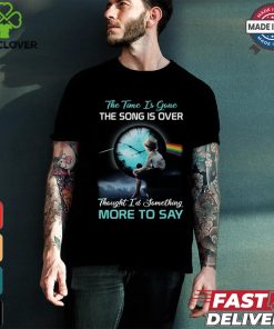 The time is gone the songs is over thought i'd something more to say shirt 1 The time is gone the songs is over thought i'd something more to say shirt