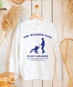 The walking dad fully loaded armed with snacks shirt