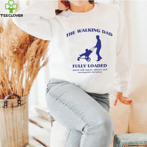 The walking dad fully loaded armed with snacks hoodie, sweater, longsleeve, shirt v-neck, t-shirt