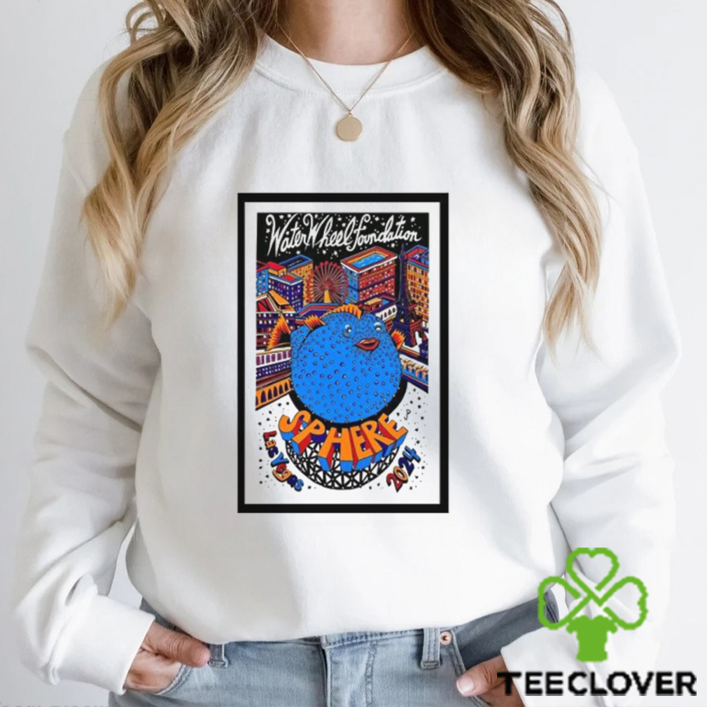 The waterwheel foundation sphere las vegas 2024 poster shirt The waterwheel foundation sphere las vegas 2024 poster shirt