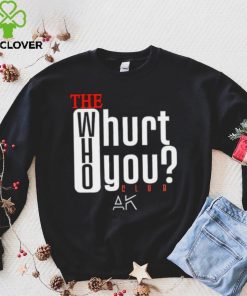 The who will hurt you club hoodie, sweater, longsleeve, shirt v-neck, t-shirt