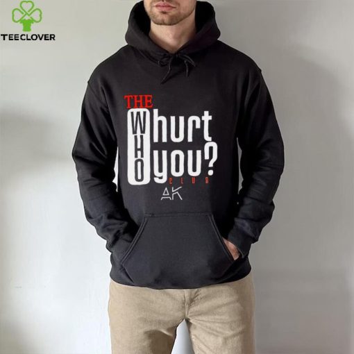 The who will hurt you club hoodie, sweater, longsleeve, shirt v-neck, t-shirt
