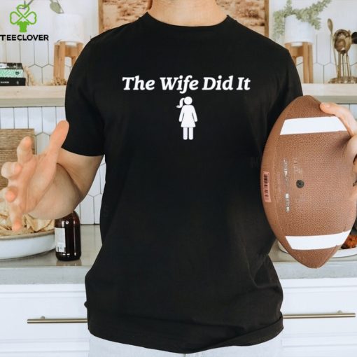 The wife did it shirt