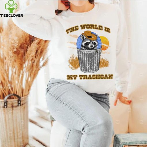 The world is my trashcan hoodie, sweater, longsleeve, shirt v-neck, t-shirt