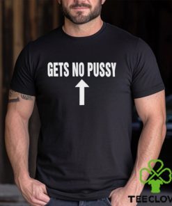 Thegoodhoodie, sweater, longsleeve, shirt v-neck, t-shirts Gets No Pussy Shirt