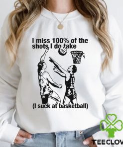 Thegoodshirts I Miss 100% Of The Shots I Do Take I Suck At Basketball Shirt