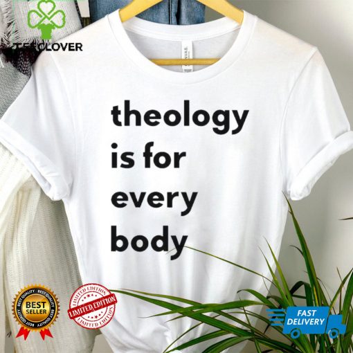 Theology is for everybody hoodie, sweater, longsleeve, shirt v-neck, t-shirt