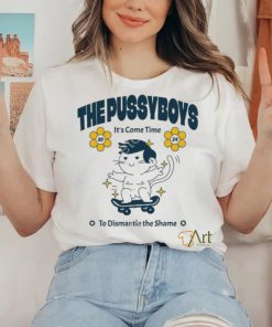 Thepssyboys The Pussyboys It’s Come Time To Dismantle The Shame 2024 shirt