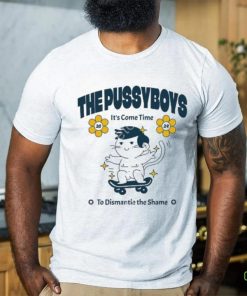 Thepssyboys The Pussyboys It’s Come Time To Dismantle The Shame 2024 hoodie, sweater, longsleeve, shirt v-neck, t-shirt