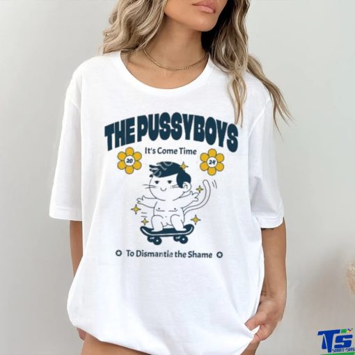 Thepssyboys The Pussyboys It’s Come Time To Dismantle The Shame 2024 hoodie, sweater, longsleeve, shirt v-neck, t-shirt