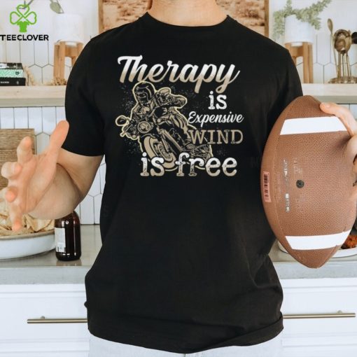 Therapy Is Expensive Wind Is Free Shirt