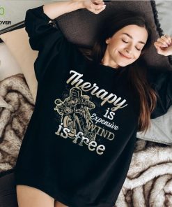 Therapy Is Expensive Wind Is Free Shirt