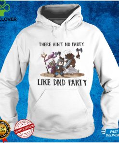 There Ain’t No Party Like Dnd Party Shirt, Hoodie, Sweater, Tshirt