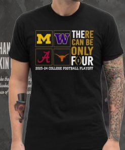 There Can Be Only Four 2023 2024 College Football Playoff T shirt