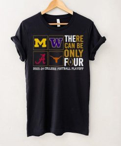 There Can Be Only Four 2023 2024 College Football Playoff T hoodie, sweater, longsleeve, shirt v-neck, t-shirt