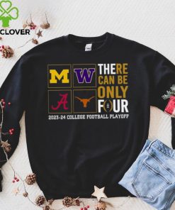 There Can Be Only Four 2023 2024 College Football Playoff T hoodie, sweater, longsleeve, shirt v-neck, t-shirt