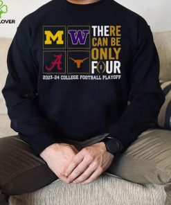 There Can Be Only Four 2023 2024 College Football Playoff T hoodie, sweater, longsleeve, shirt v-neck, t-shirt