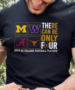 There Can Be Only Four 2023 2024 College Football Playoff T hoodie, sweater, longsleeve, shirt v-neck, t-shirt