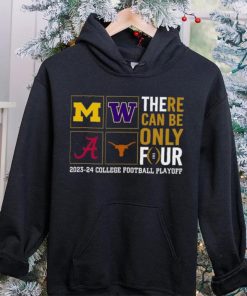 There Can Be Only Four 2023 2024 College Football Playoff T hoodie, sweater, longsleeve, shirt v-neck, t-shirt