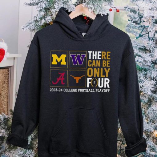 There Can Be Only Four 2023 2024 College Football Playoff T hoodie, sweater, longsleeve, shirt v-neck, t-shirt