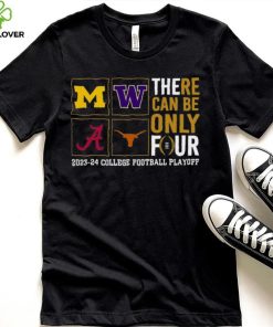 There Can Be Only Four 2023 2024 College Football Playoff T hoodie, sweater, longsleeve, shirt v-neck, t-shirt