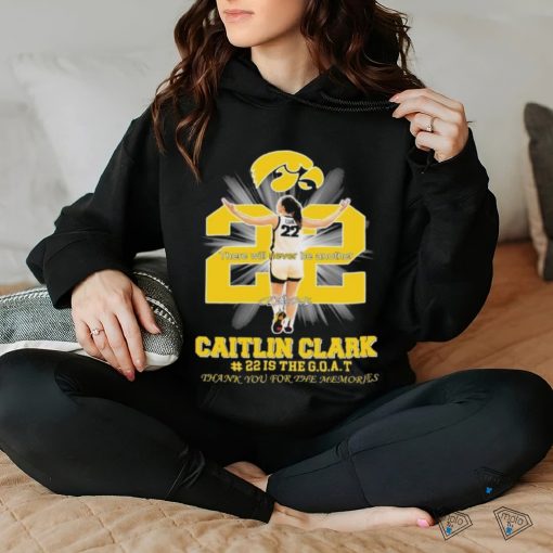 There Will Never Be Another Caitlin Clark Is The Goat Thank You For The Memories Shirt