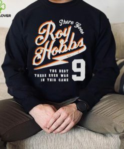 There goes roy hobbs the best there ever was in this game hoodie, sweater, longsleeve, shirt v-neck, t-shirt