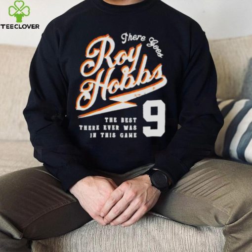 There goes roy hobbs the best there ever was in this game hoodie, sweater, longsleeve, shirt v-neck, t-shirt