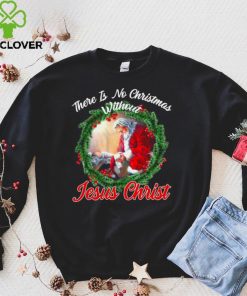 There is no christmas without jesus christ shirt