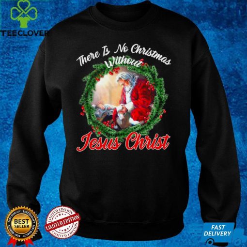 There is no christmas without jesus christ hoodie, sweater, longsleeve, shirt v-neck, t-shirt