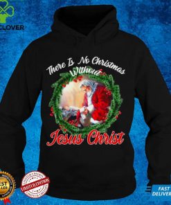 There is no christmas without jesus christ hoodie, sweater, longsleeve, shirt v-neck, t-shirt