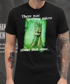 There was nothing micro about that dose hoodie, sweater, longsleeve, shirt v-neck, t-shirt