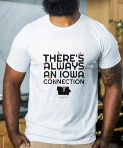 There’s Always An Iowa Connection Shirt