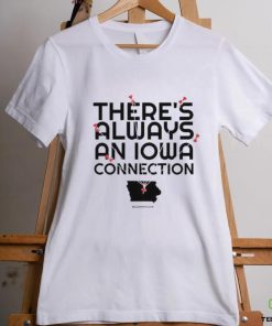There’s Always An Iowa Connection Shirt