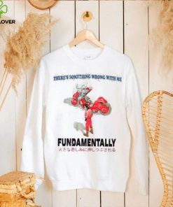 There’s Something Wrong With Me Fundamentally Tee Shirt