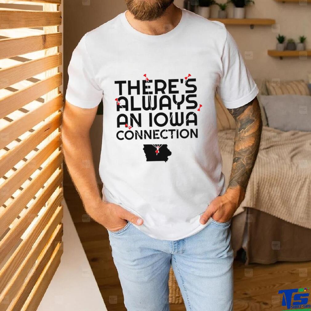 There’s always an Iowa Connection State 2023 shirt There’s always an Iowa Connection State 2023 shirt