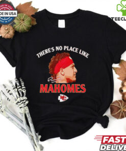 There’s no place like Mahomes Chiefs siganture shirt