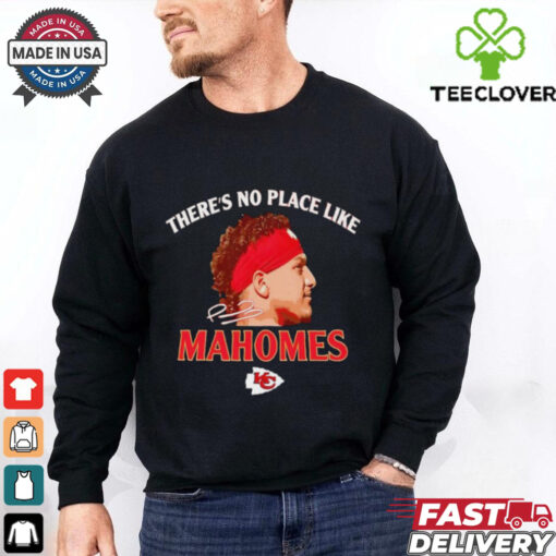 There’s no place like Mahomes Chiefs siganture shirt