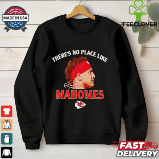 There’s no place like Mahomes Chiefs siganture shirt