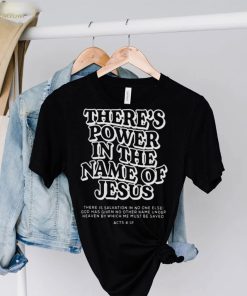 There’s power in the name of jesus shirt