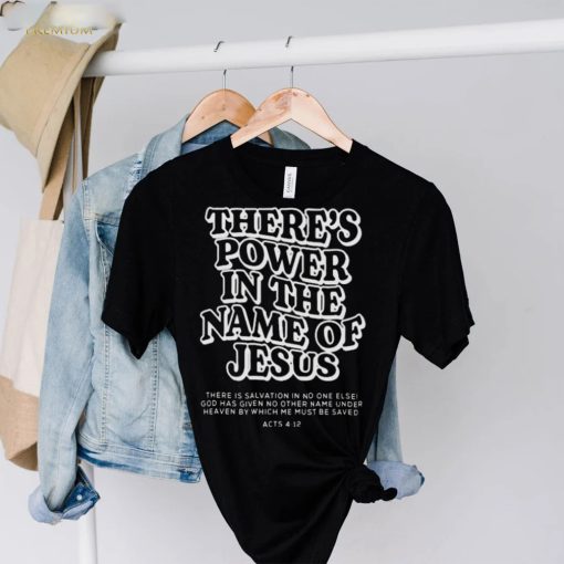 There’s power in the name of jesus hoodie, sweater, longsleeve, shirt v-neck, t-shirt