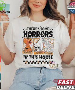 There’s some horrors in this house The Pumpkin The Ghost The Mummy Halloween shirt