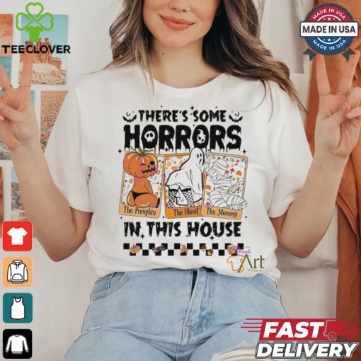 There’s some horrors in this house The Pumpkin The Ghost The Mummy Halloween shirt