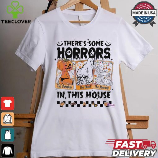 There’s some horrors in this house The Pumpkin The Ghost The Mummy Halloween shirt