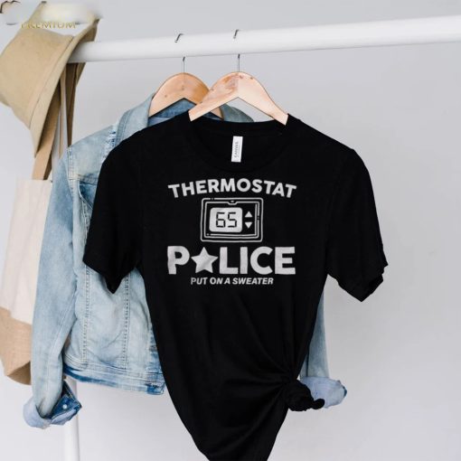 Thermostat Police put on a sweater hoodie, sweater, longsleeve, shirt v-neck, t-shirt