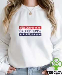 These Are My Only Options 2024 Shirt
