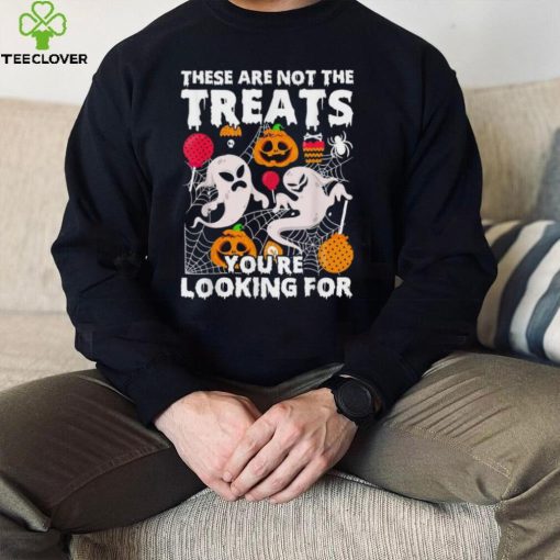 These Are Not Treats Youre Looking For Spooky Halloween Shirt