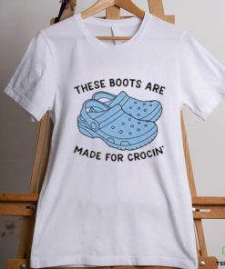 These Boots Are Made For Crocin Shirt